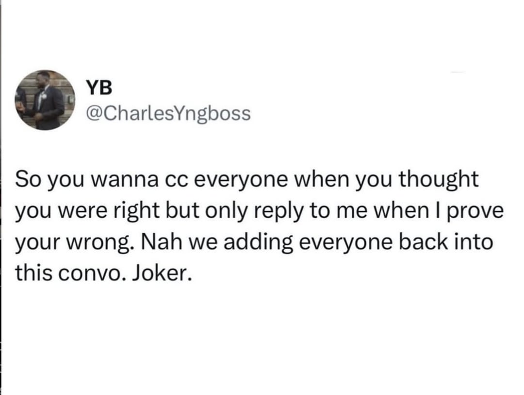 YB @CharlesYngboss So you wanna cc everyone when you thought you were right but only reply to me when I prove your wrong. Nah we adding everyone back into this convo. Joker.