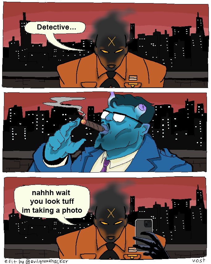 Detective... nahhh wait you look tuff im taking a photo edit by @evilgnomehacker ". vost