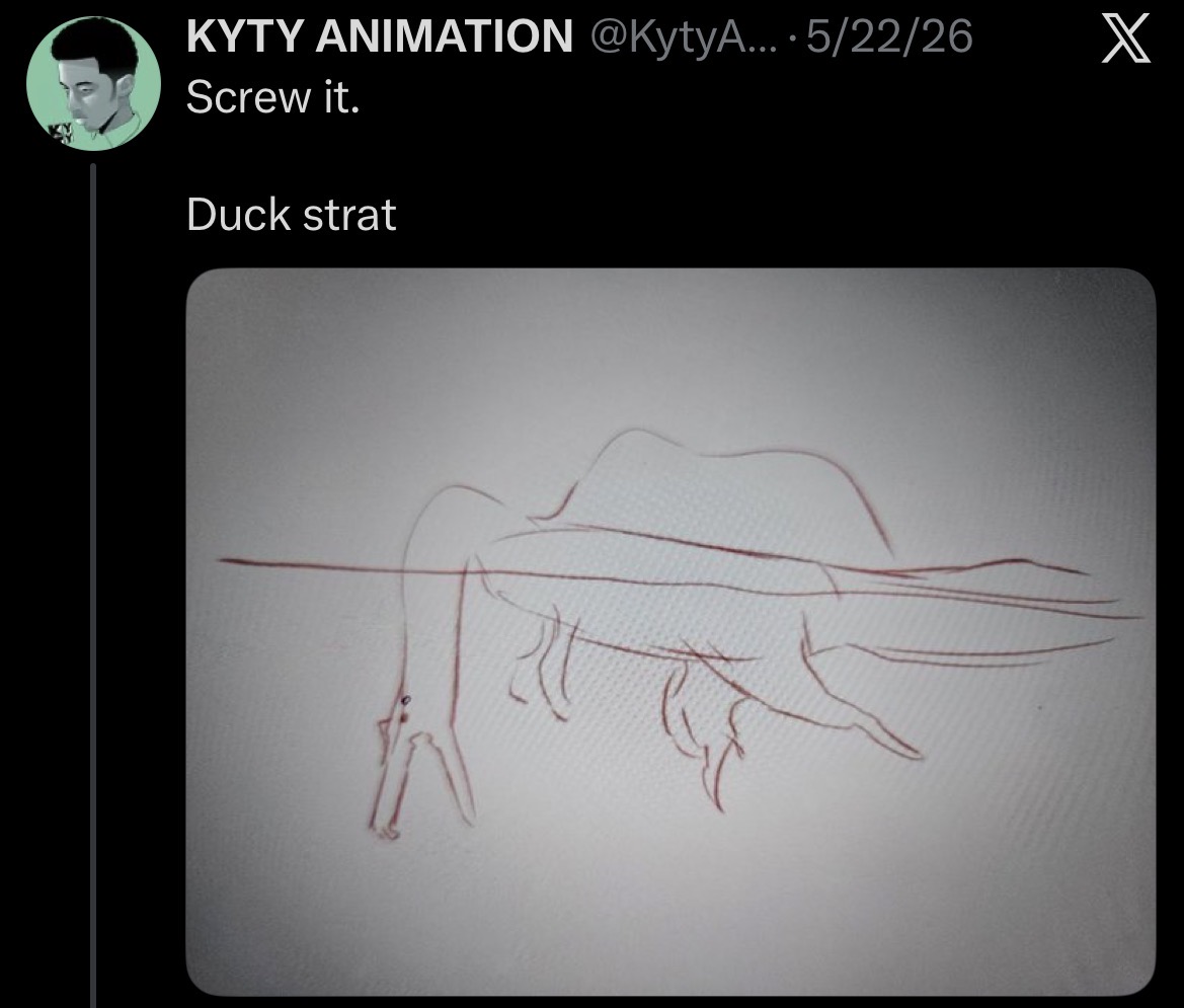 KYTY ANIMATION @KytyA... · 5/22/26 X Screw it. Duck strat