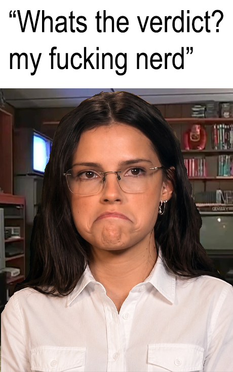 "Whats the verdict? my f------ nerd" NE COALLY