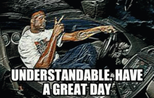 UNDERSTANDABLE. HAVE A GREAT DAY