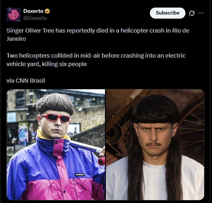 Dexerto ⭑ @Dexerto Subscribe Singer Oliver Tree has reportedly died in a helicopter crash in Rio de Janeiro Two helicopters collided in mid-air before crashing into an electric vehicle yard, killing six people via CNN Brasil mobell