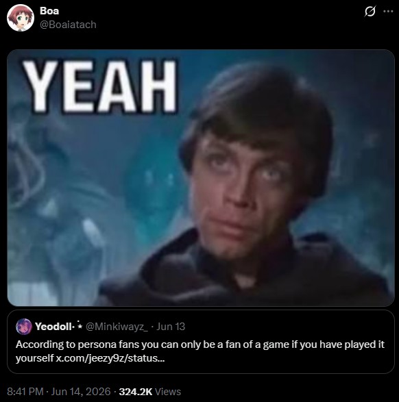Boa @Boaiatach YEAH Q 10 Yeodoll. @Minkiwayz - Jun 13 According to persona fans you can only be a fan of a game if you have played it yourself x.com/jeezy9z/status... 8:41 PM - Jun 14, 2026 324.2K Views