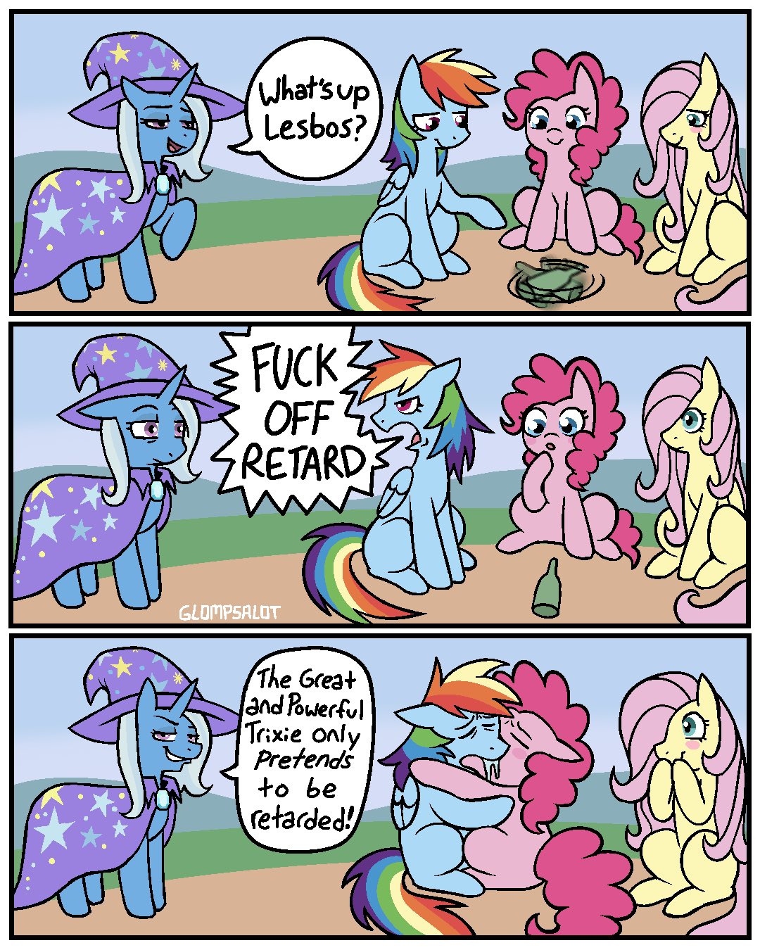 What's up L-----? F--- OFF RETARD GLOMPSALOT The Great and Powerful Trixie only Pretends to be retarded!