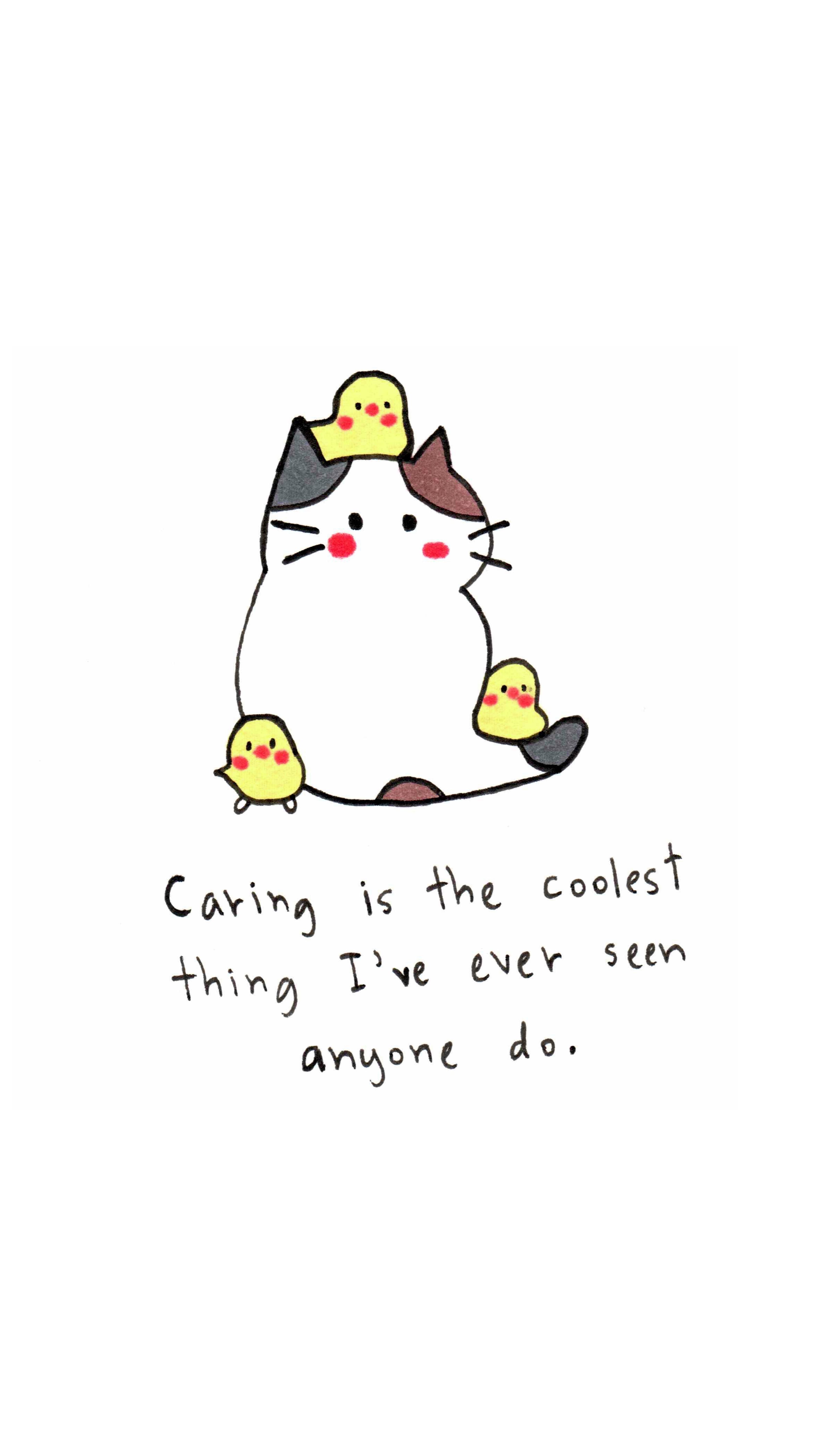 Caring is the coolest thing I've ever seen anyone do.