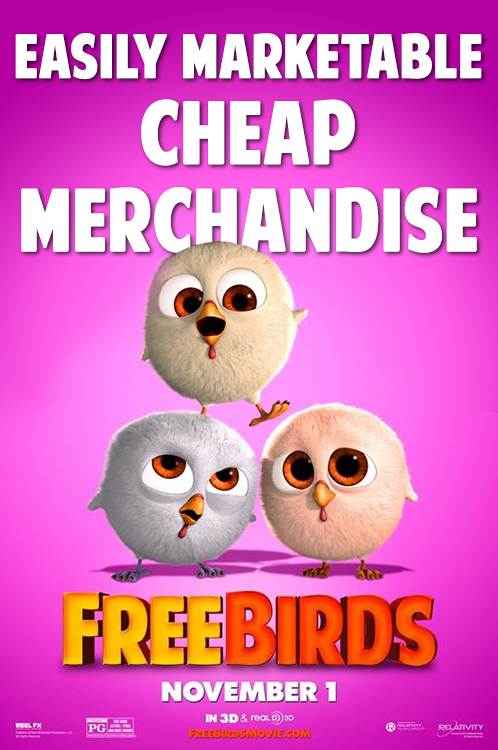 EASILY MARKETABLE CHEAP MERCHANDISE FREEBIRDS REEL FX PG NOVEMBER 1 IN 3D & real 3D FREEBIRDSMOVIE.COM RELATIVITY