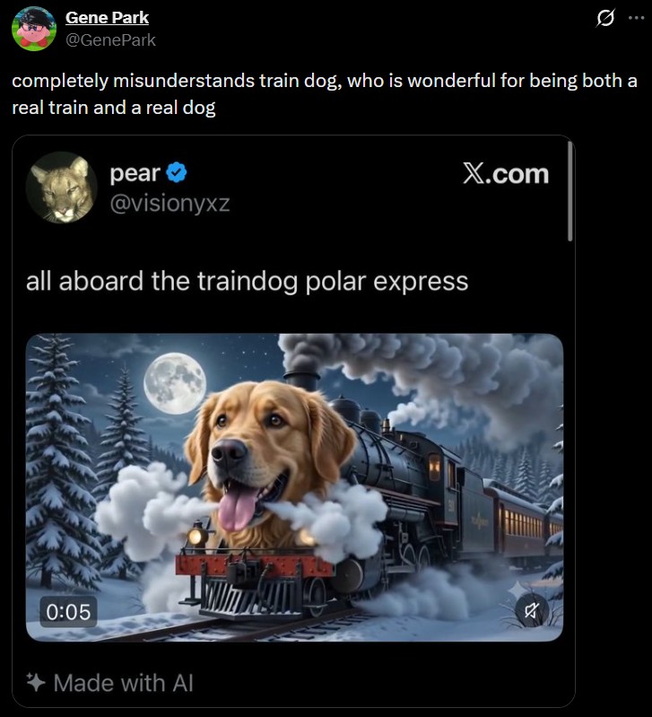 Gene Park @GenePark completely misunderstands train dog, who is wonderful for being both a real train and a real dog pear @visionyxz all aboard the traindog polar express X.com 0:05 Made with Al