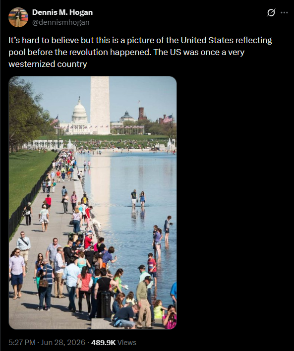 Dennis M. Hogan @dennismhogan It's hard to believe but this is a picture of the United States reflecting pool before the revolution happened. The US was once a very westernized country 5:27 PM - Jun 28, 2026 489.9K Views