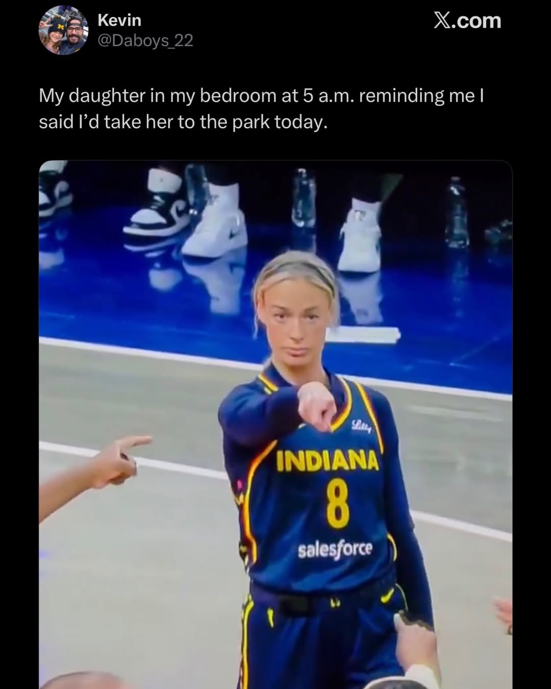 Kevin @Daboys_22 X.com My daughter in my bedroom at 5 a.m. reminding me I said I'd take her to the park today. Shery INDIANA 8 salesforce