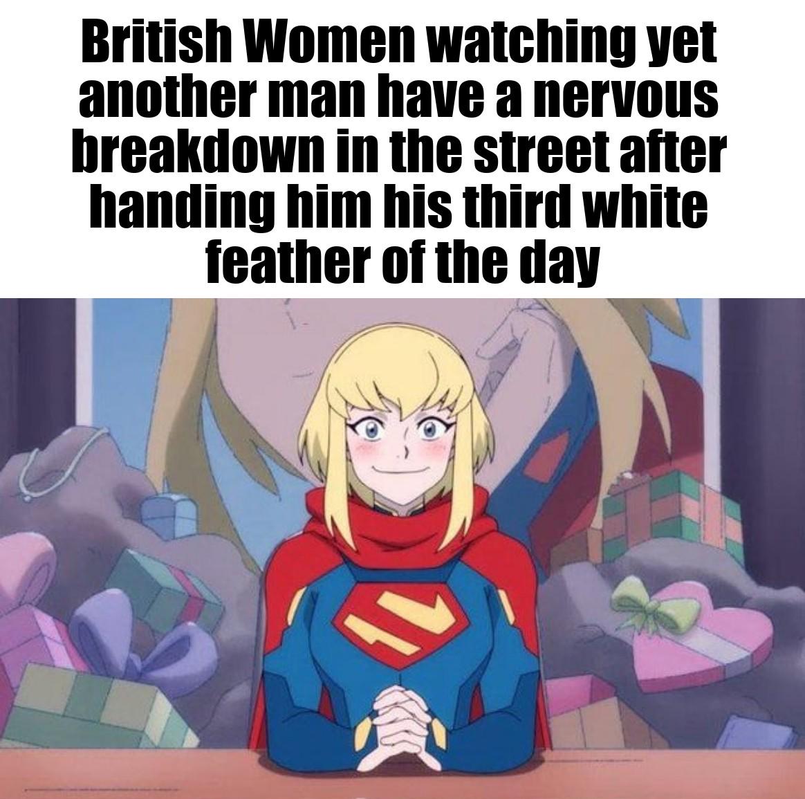 British Women watching yet another man have a nervous breakdown in the street after handing him his third white feather of the day