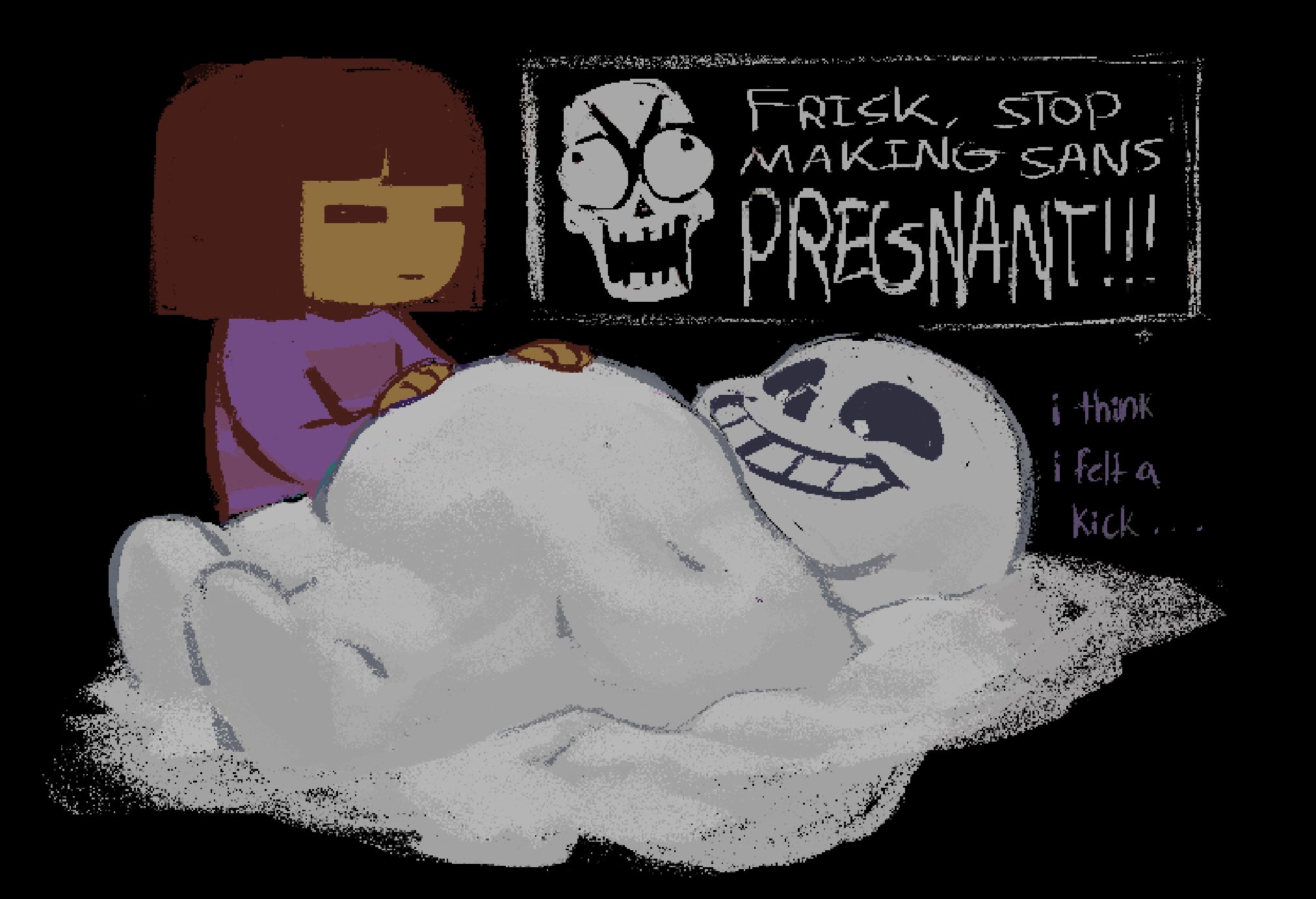 FRISK, STOP MAKING SANS PREGNANT!!! i think i felt a Kick