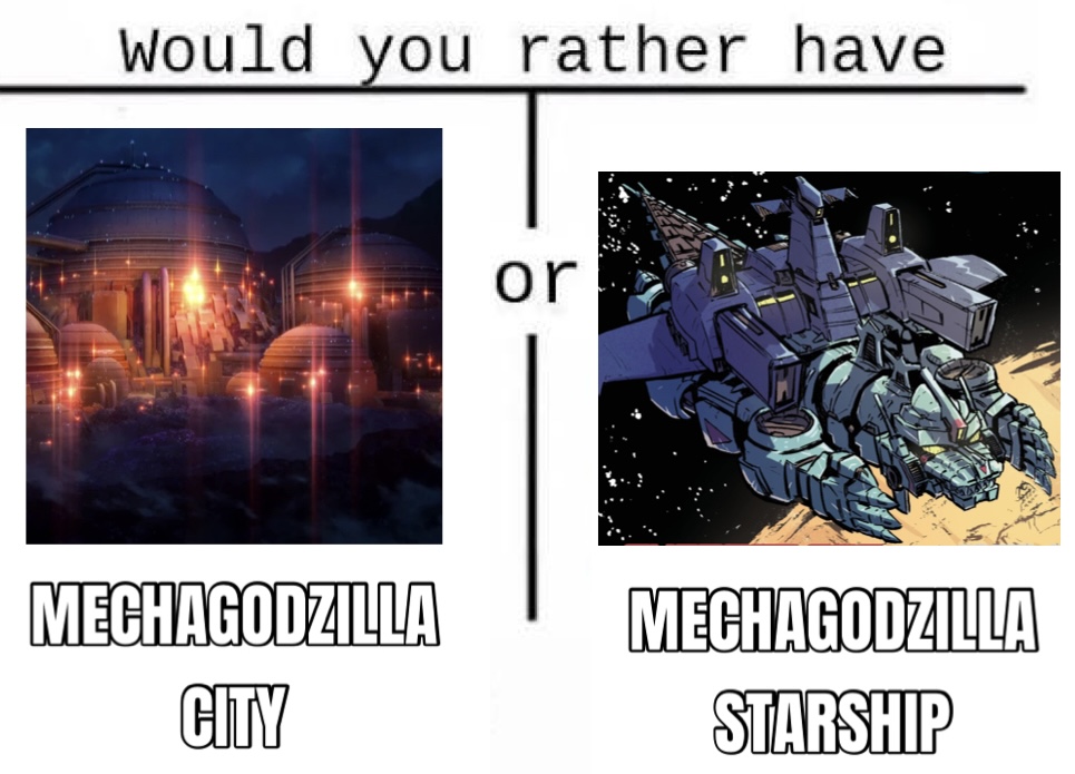 Would you rather have or MECHAGODZILLA MECHAGODZILLA CITY STARSHIP