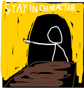 STAY IN CHARACTER.