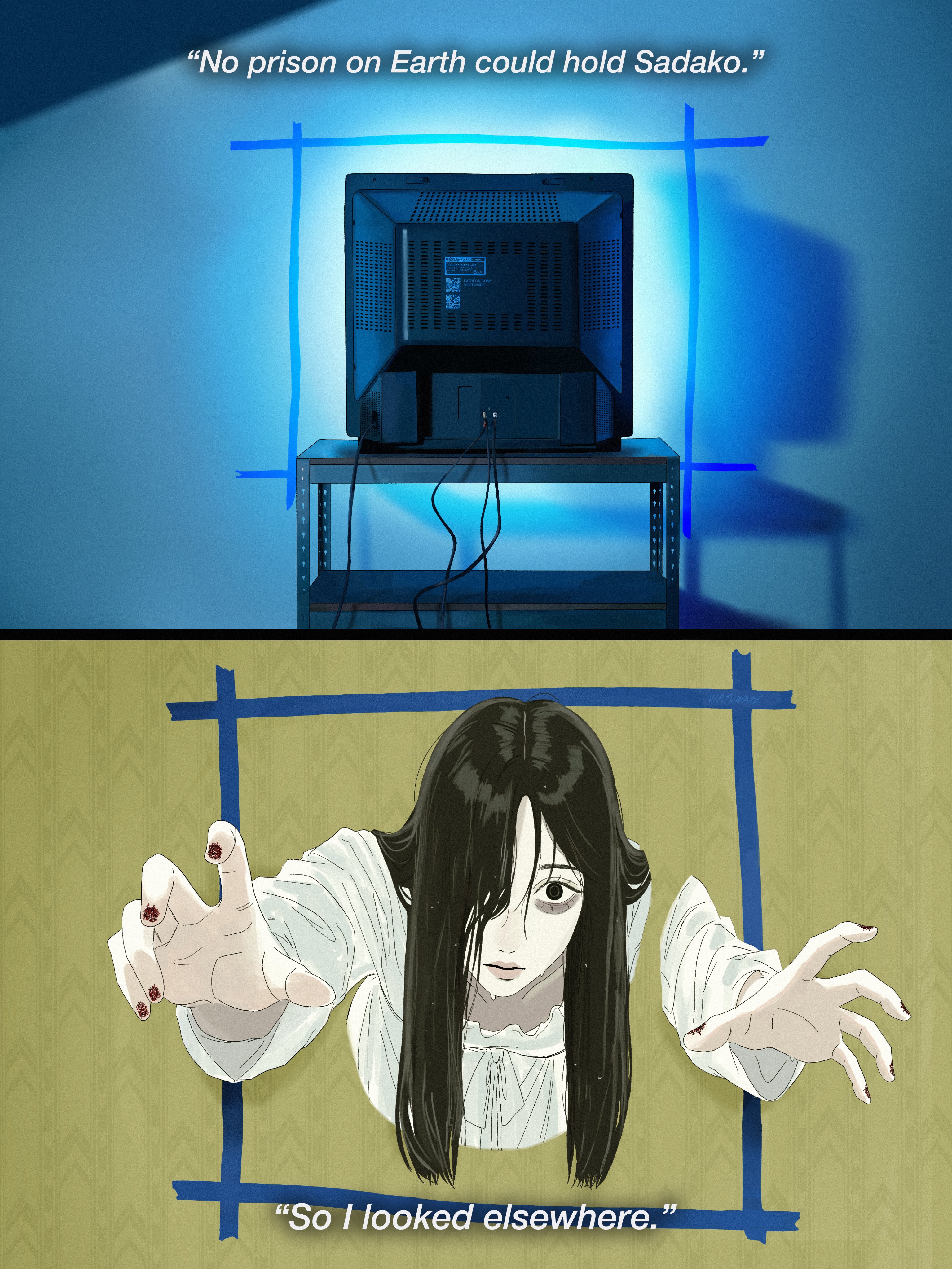 "No prison on Earth could hold Sadako." SONY 1111 DIO PATREON.COM/ VIRTUWARE ||||| TIME "So I looked elsewhere." HILI VIRTUWARE