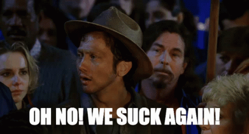 OH NO! WE SUCK AGAIN!