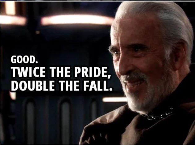 GOOD. TWICE THE PRIDE, DOUBLE THE FALL.