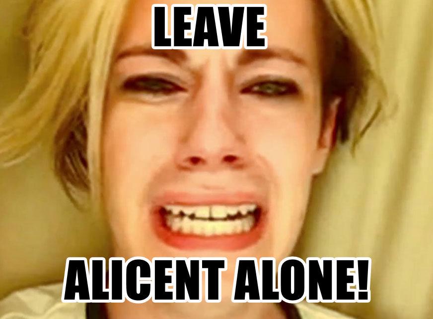 LEAVE ALICENT ALONE!