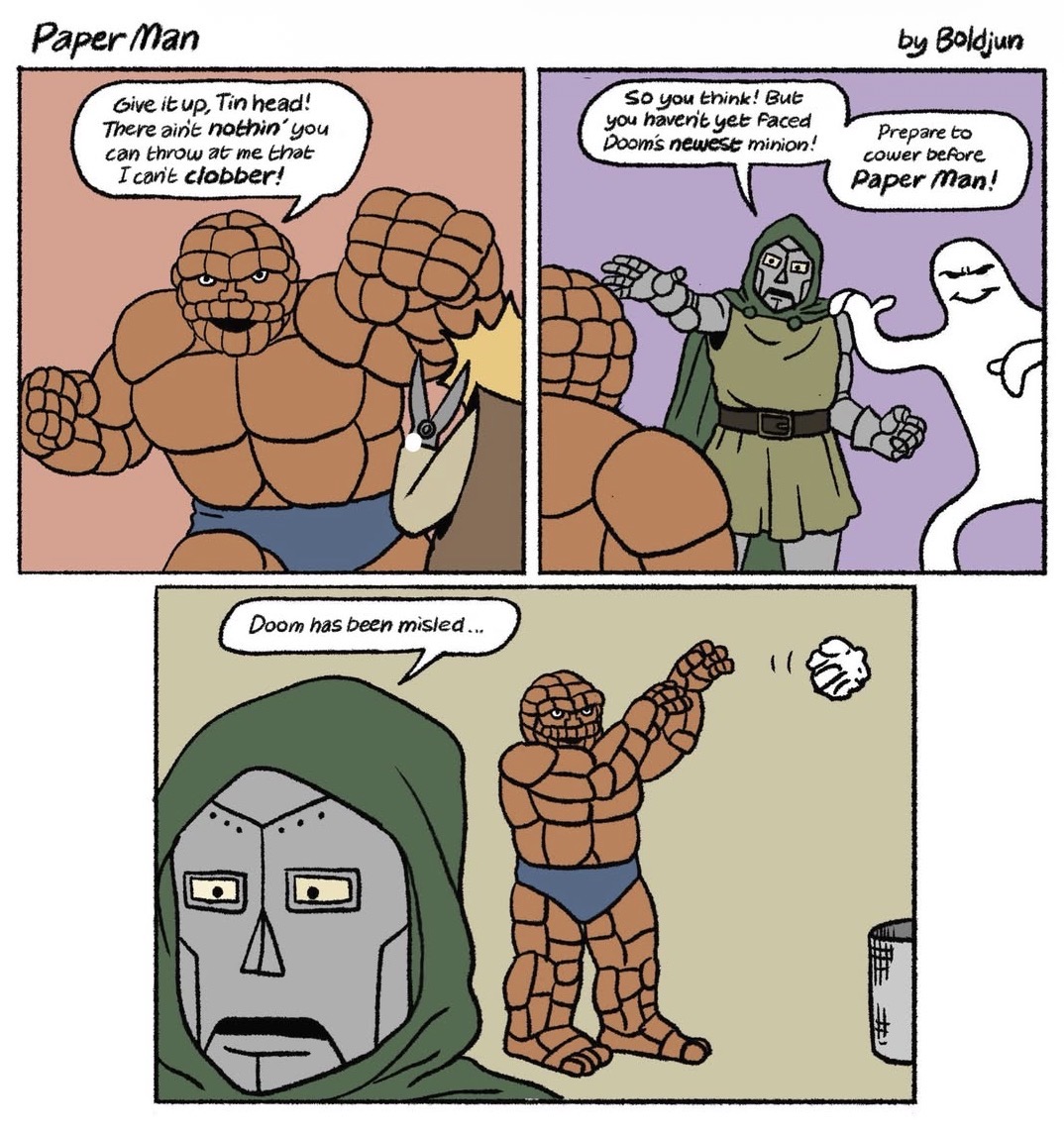 Paper Man Give it up, Tin head! There ain't nothin' you can throw at me that I can't clobber! So you think! But you haven't yet Faced Doom's newest minion! by Boldjun Prepare to cower before Paper Man! Doom has been misled...