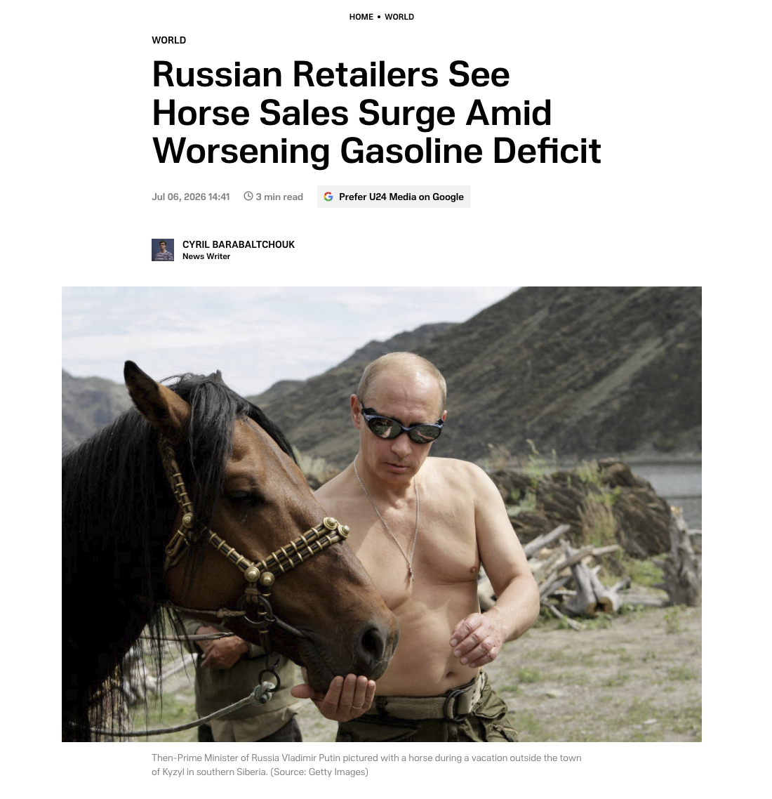 WORLD HOME • WORLD Russian Retailers See Horse Sales Surge Amid Worsening Gasoline Deficit Jul 06, 2026 14:41 3 min read G Prefer U24 Media on Google CYRIL BARABALTCHOUK News Writer Then-Prime Minister of Russia Vladimir Putin pictured with a horse during a vacation outside the town of Kyzyl in southern Siberia. (Source: Getty Images)