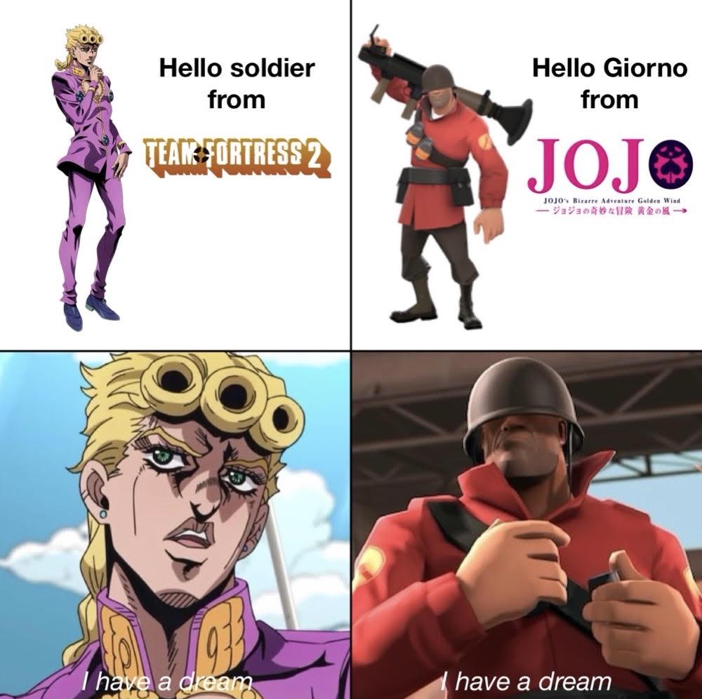 Hello soldier from TEAM FORTRESS 2 Hello Giorno from JOJO JOJO's Bizarre Adventure Golden Wind. ジョジョの奇妙な冒険 黄金の風 933 I have a dream have a dream