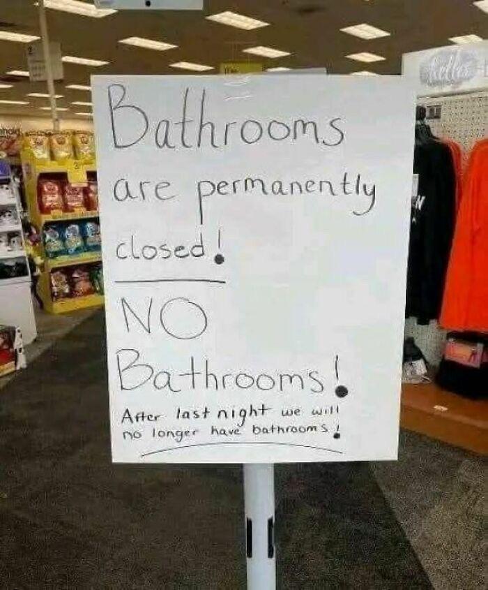 Bathrooms are permanently closed! NO Bathrooms! After last night we will no longer have bathrooms helle