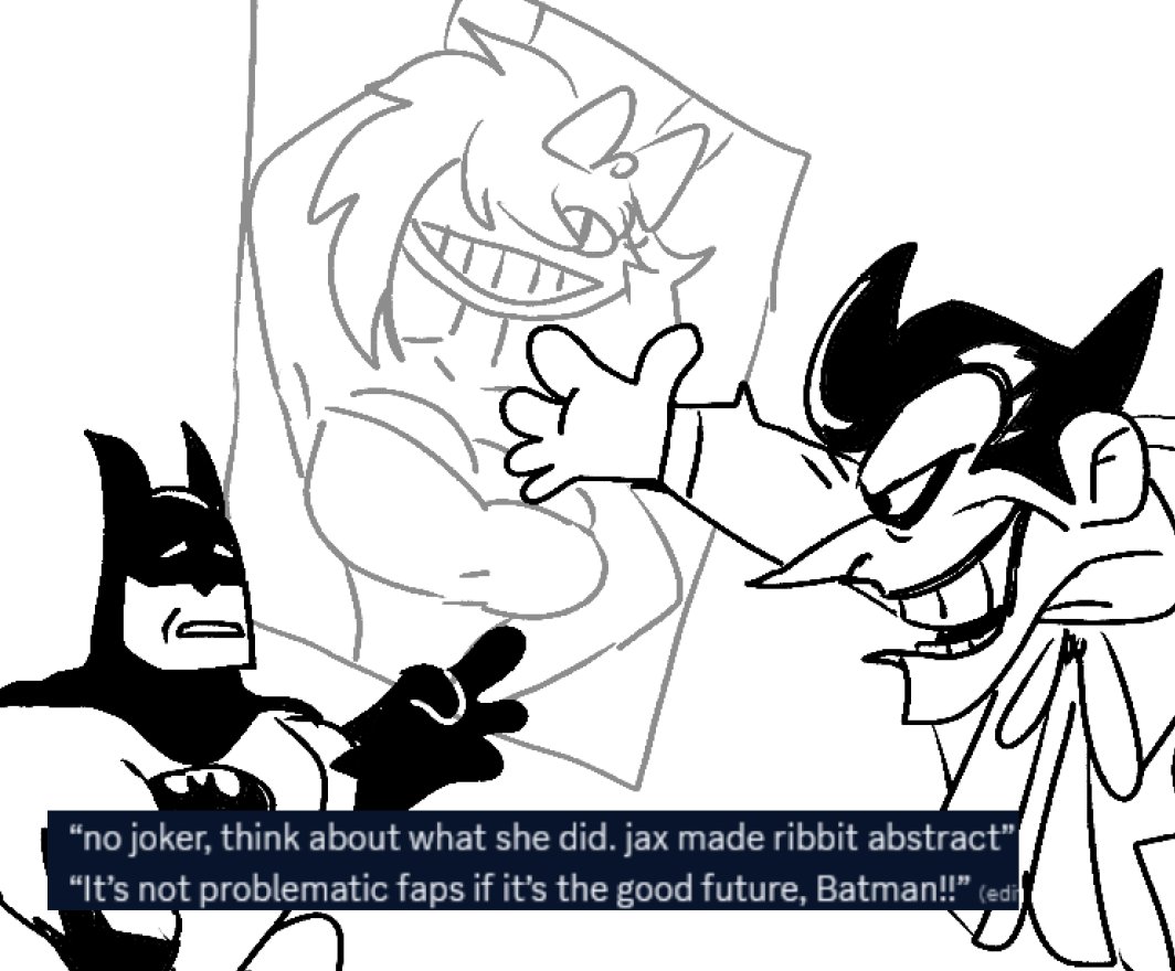 "no joker, think about what she did. jax made ribbit abstract" "It's not problematic faps if it's the good future, Batman!!” (edi)