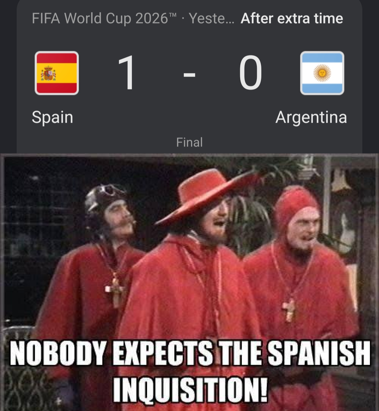 FIFA World Cup 2026TM . Yeste... After extra time 1 - 0 Spain Final Argentina NOBODY EXPECTS THE SPANISH INQUISITION!