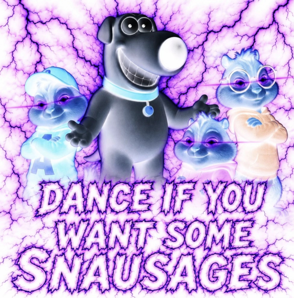 DANCE IF YOU WANT SOME SNAUSAGES