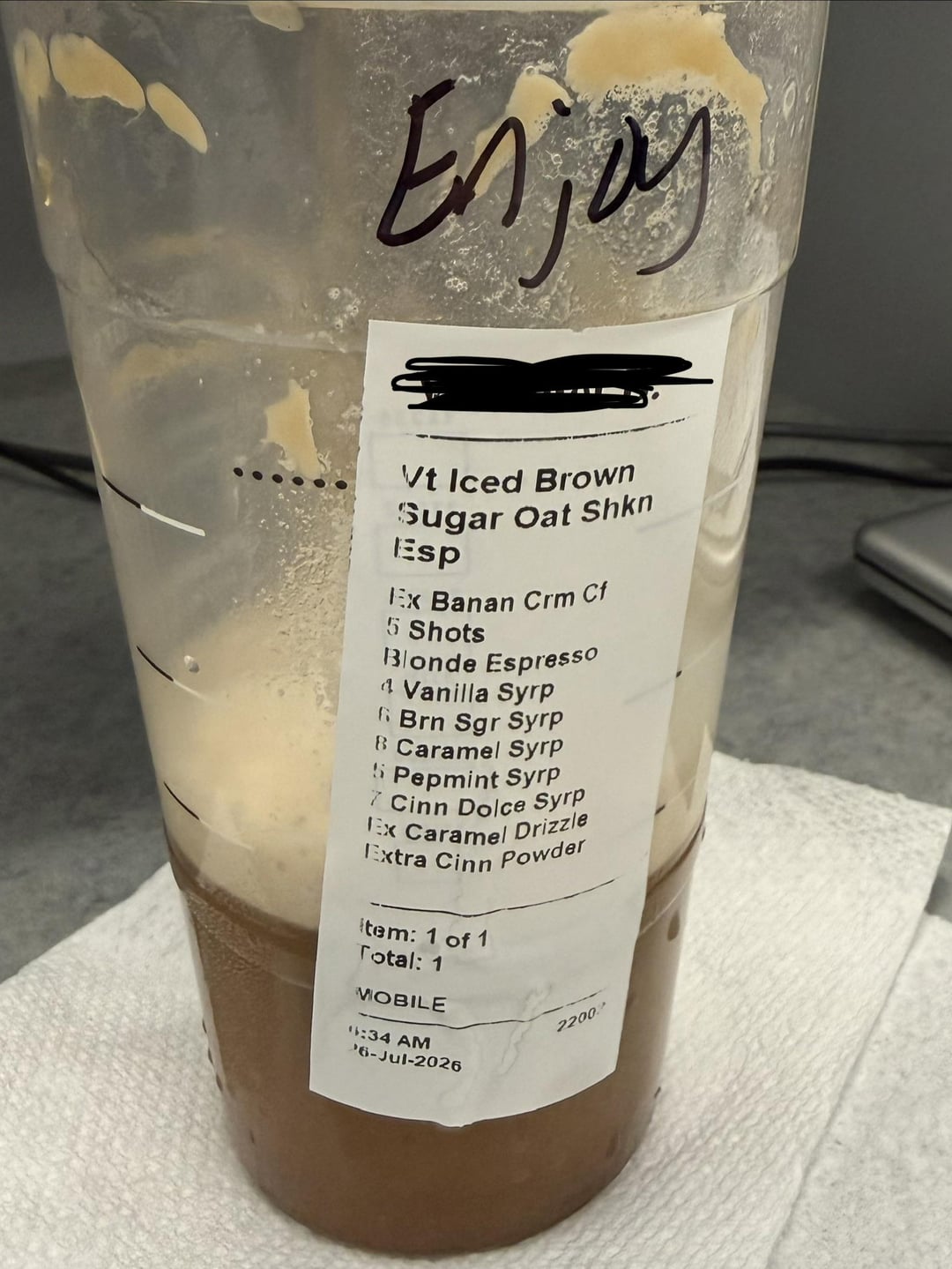 Enjoy Vt Iced Brown Sugar Oat Shkn Esp Ex Banan Crm Cf 5 Shots Blonde Espresso 4 Vanilla Syrp Brn Sgr Syrp B Caramel Syrp Pepmint Syrp 7 Cinn Dolce Syrp Ex Caramel Extra Cinn item: 1 of 1 Total: 1 MOBILE 1:34 AM 6-Jul-2026 Drizzle Powder 2200