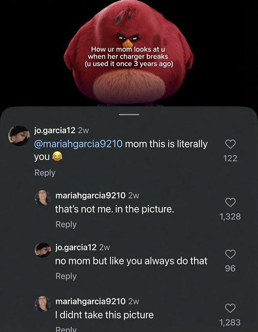 How ur mom looks at u when her charger breaks (u used it once 3 years ago) jo.garcia12 2w @mariahgarcia9210 mom this is literally you Reply mariahgarcia9210 2w that's not me. in the picture. Reply jo.garcia12 2w no mom but like you always do that Reply mariahgarcia9210 2w I didnt take this picture Reply 122 1,328 96 1,283