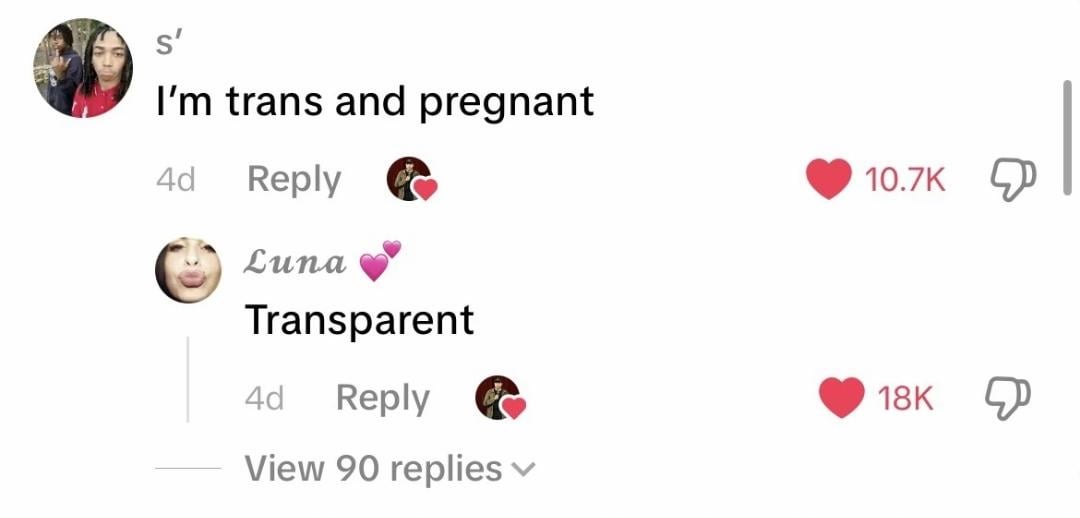 S' I'm trans and pregnant 4d Reply Luna Transparent 4d Reply View 90 replies 10.7K 18K &
