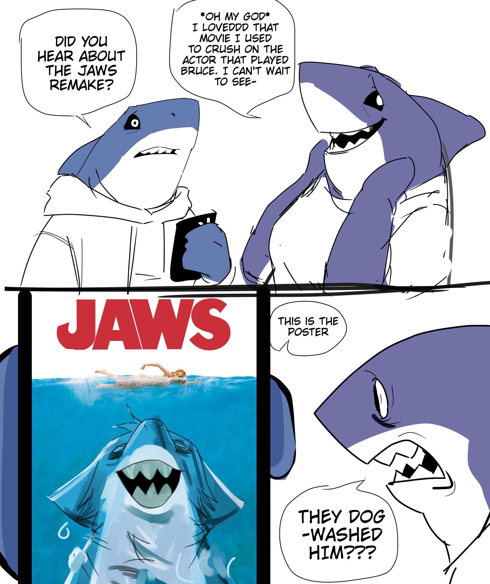 DID YOU HEAR ABOUT THE JAWS REMAKE? *OH MY GOD* I LOVEDDD THAT MOVIE I USED TO CRUSH ON THE ACTOR THAT PLAYED BRUCE. I CAN'T WAIT TO SEE- JAWS ს THIS IS THE POSTER THEY DOG -WASHED HIM???