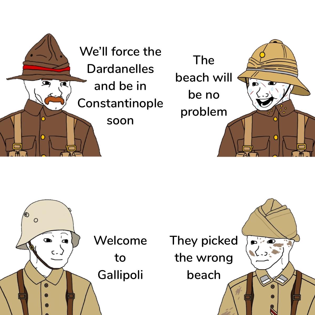A AA- We'll force the Dardanelles and be in Constantinople soon The beach will be no problem Welcome to They picked the wrong Gallipoli beach FAR A
