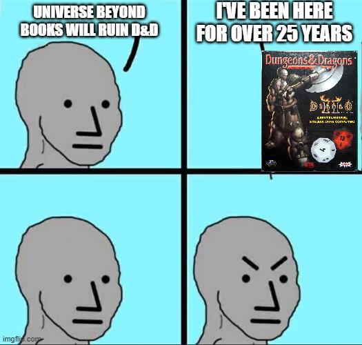 UNIVERSE BEYOND BOOKS WILL RUIN D&D I'VE BEEN HERE FOR OVER 25 YEARS imgfli.com Dungeons & Dragons DIKALO