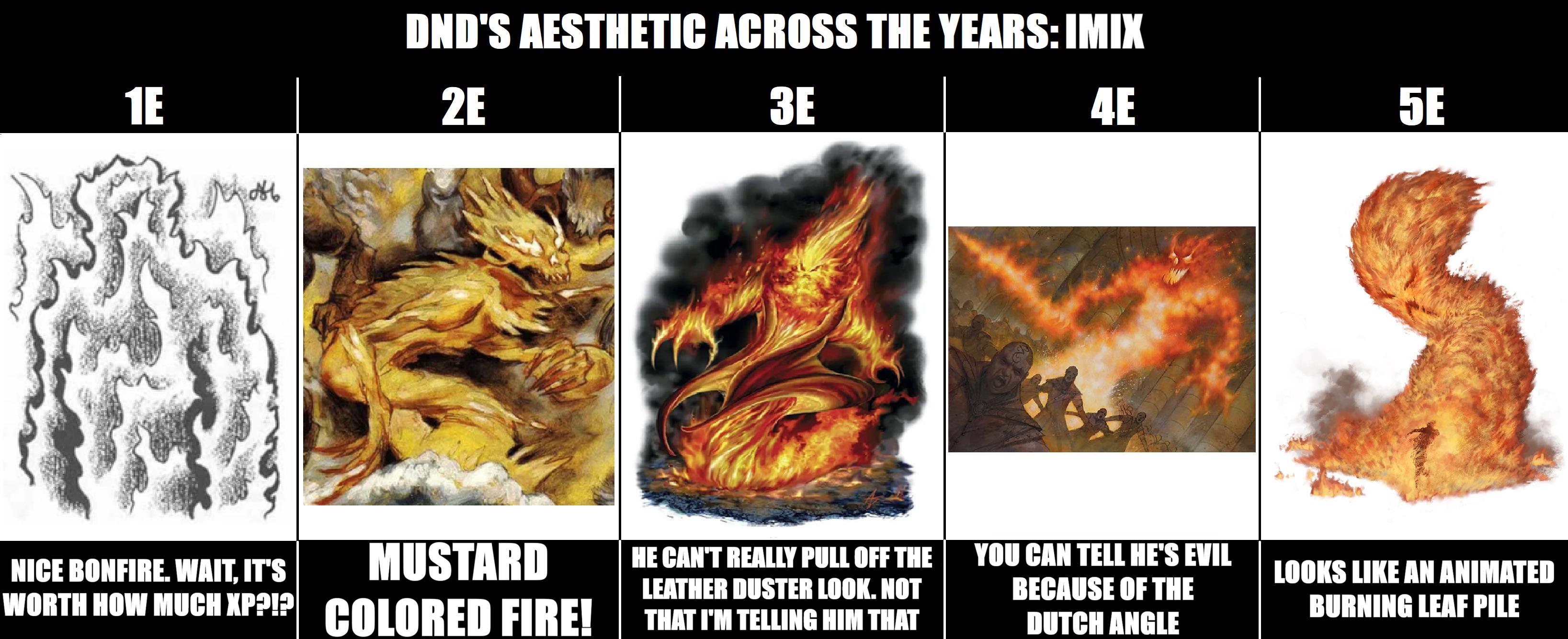 DND'S AESTHETIC ACROSS THE YEARS: IMIX 1E 2E 3E 4E 5E NICE BONFIRE. WAIT, IT'S MUSTARD WORTH HOW MUCH XP?!? COLORED FIRE! HE CAN'T REALLY PULL OFF THE LEATHER DUSTER LOOK. NOT THAT I'M TELLING HIM THAT YOU CAN TELL HE'S EVIL BECAUSE OF THE DUTCH ANGLE LOOKS LIKE AN ANIMATED BURNING LEAF PILE