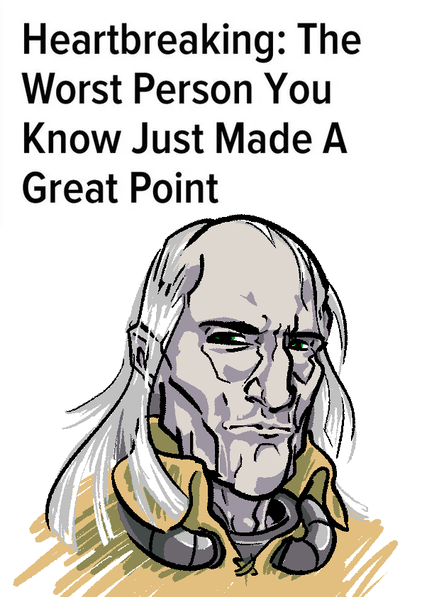 Heartbreaking: The Worst Person You Know Just Made A Great Point
