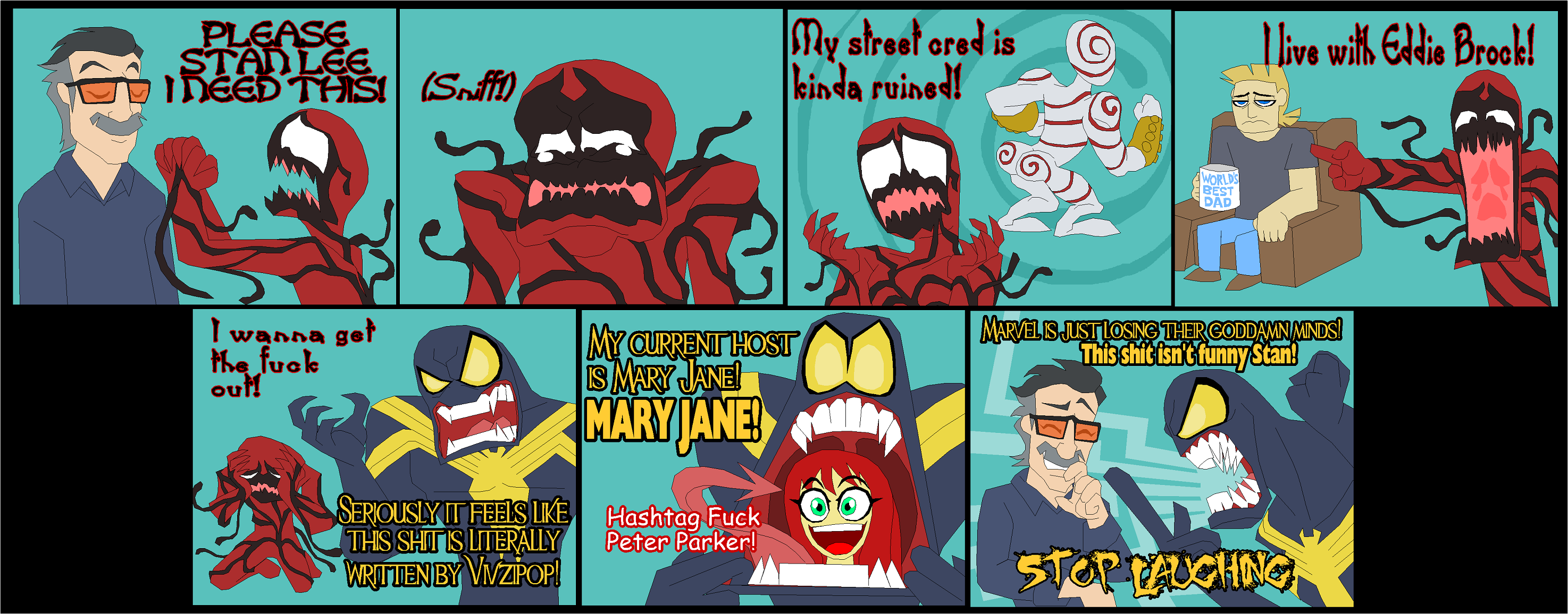 PLEASE STANLEE MEED THIS! (Sniff!) I wanna get the f--- out! MY CURRENT HOST IS MARY JANE! SERIOUSLY IT FEELS LIKE THIS S--- IS LITERALLY WRITTEN BY VIVZIPOP! MARY JANE! Hashtag F--- Peter Parker! My street cred is kinda ruined! I live with Eddie Brock! WORLD'S BEST DAD MARVEL IS JUST LOSING THER GODDAMN MINDS! This s--- isn't funny Stan! STOPPAUGHING