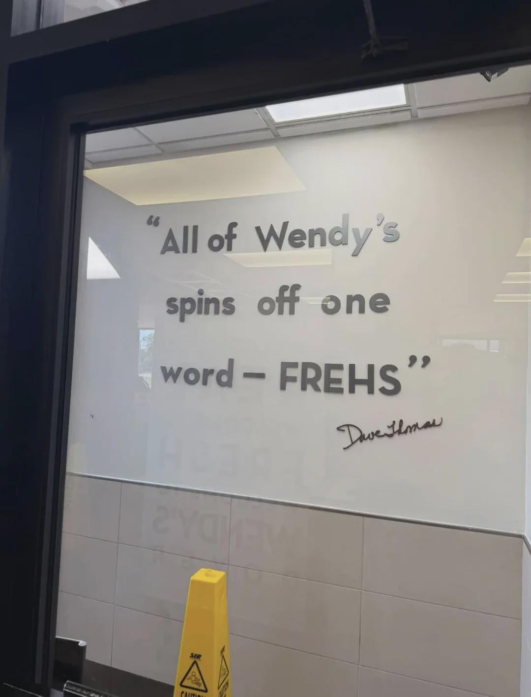 "All of Wendy's spins off one word - FREHS" Dave Ilmas SER CAUPLO