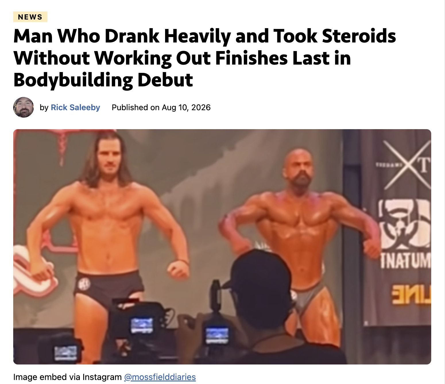 NEWS Man Who Drank Heavily and Took Steroids Without Working Out Finishes Last in Bodybuilding Debut by Rick Saleeby Published on Aug 10, 2026 Image embed via Instagram @mossfielddiaries 161 T X E TNATUM ani