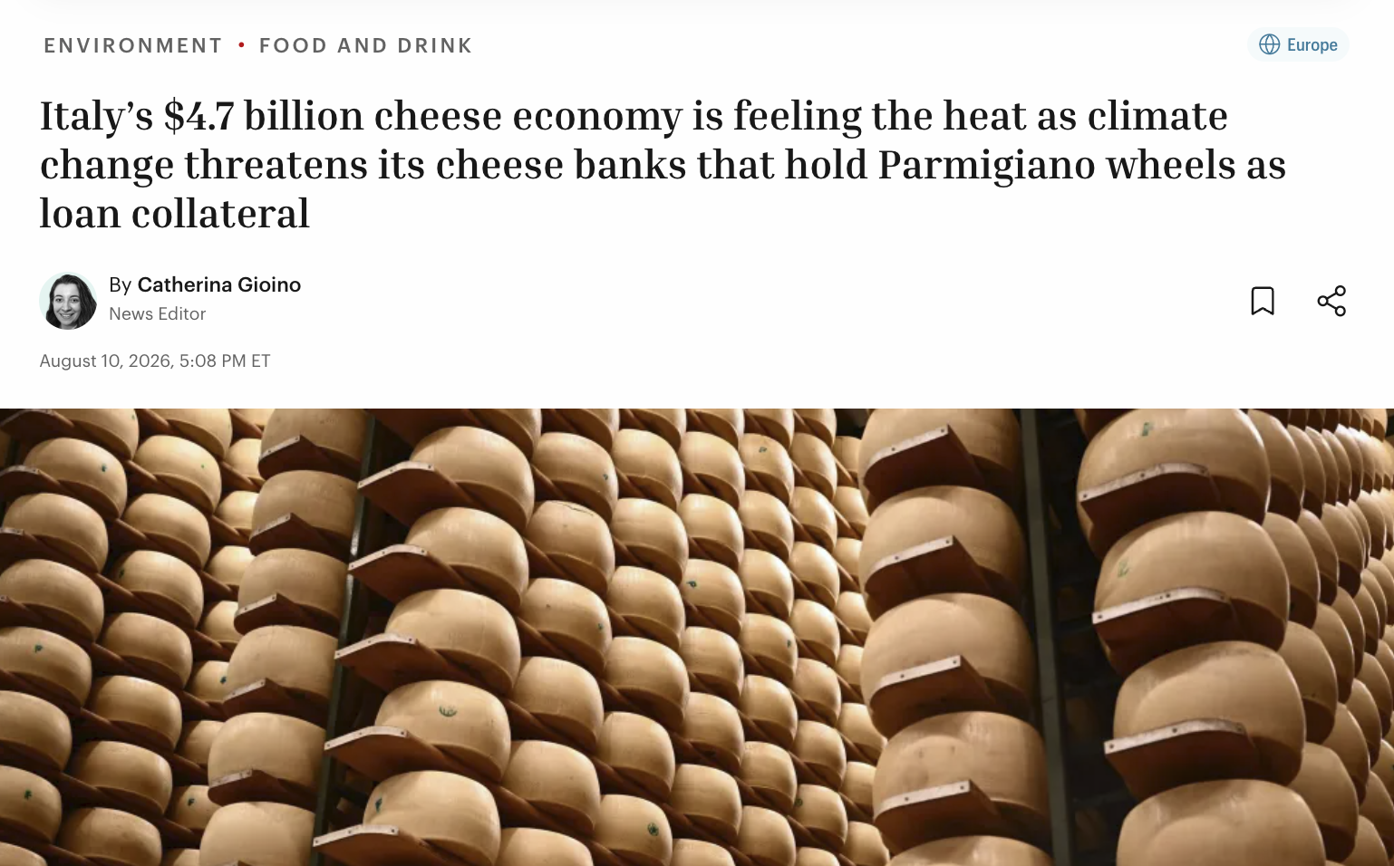 ENVIRONMENT FOOD AND DRINK Europe Italy's $4.7 billion cheese economy is feeling the heat as climate change threatens its cheese banks that hold Parmigiano wheels as loan collateral By Catherina Gioino News Editor August 10, 2026, 5:08 PM ET ☐ %