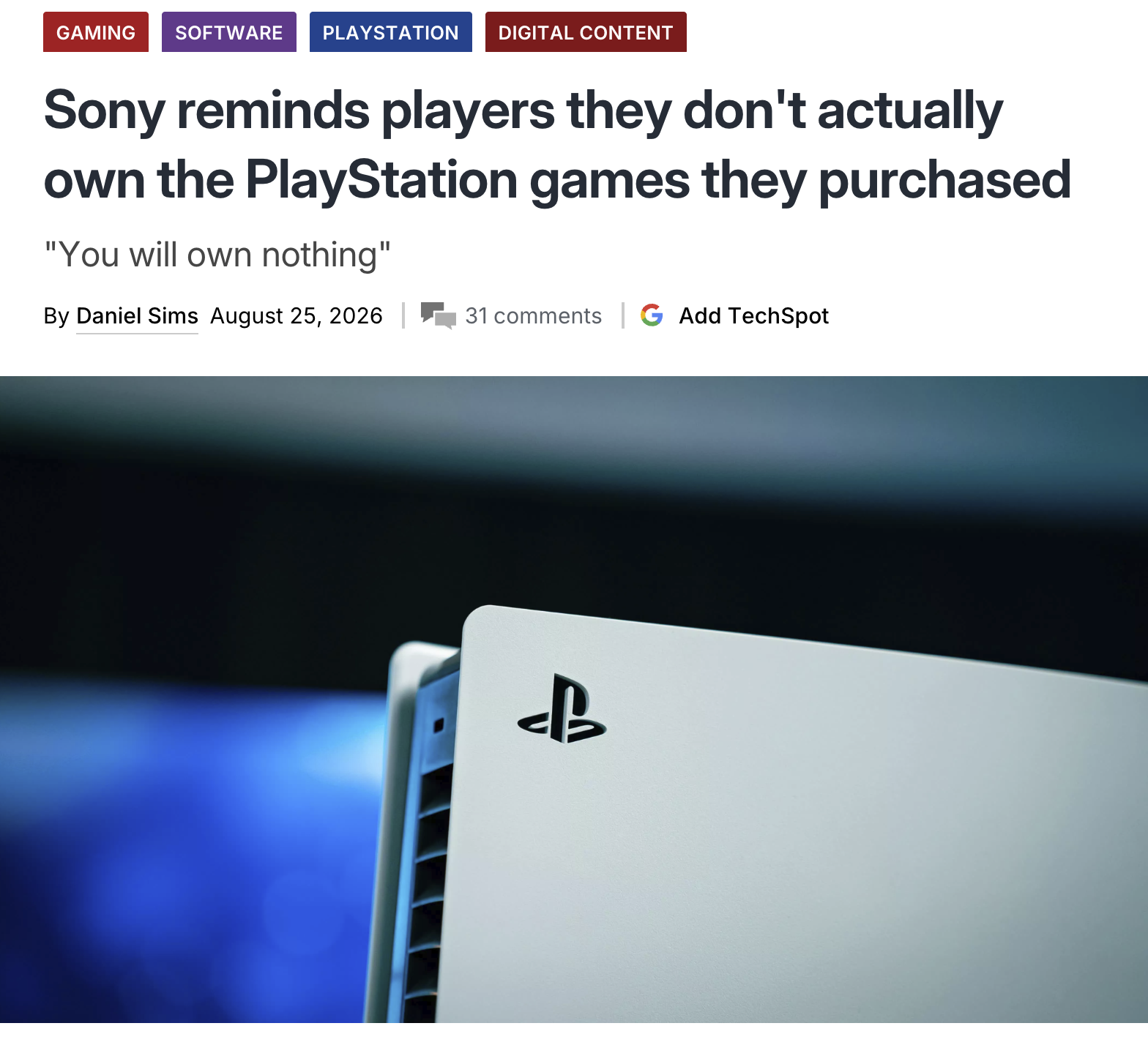 GAMING SOFTWARE PLAYSTATION DIGITAL CONTENT Sony reminds players they don't actually own the PlayStation games they purchased "You will own nothing" By Daniel Sims August 25, 2026 | 31 comments G Add TechSpot eB