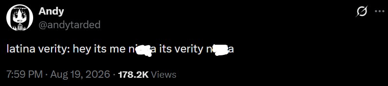 Andy @andytarded latina verity: hey its me nga its verity na 7:59 PM • Aug 19, 2026 178.2K Views 10