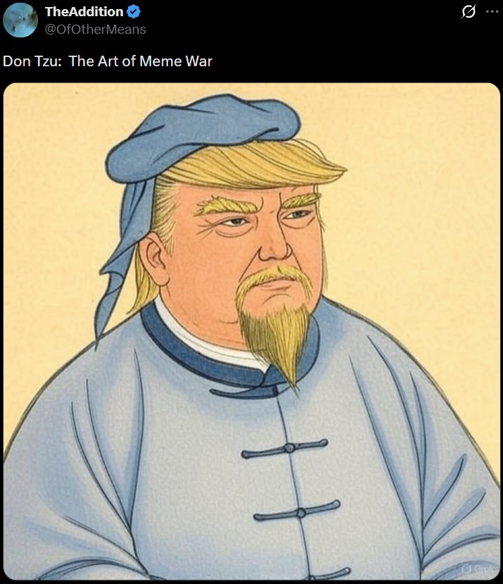 TheAddition @OfOtherMeans Don Tzu: The Art of Meme War 0 H Gral