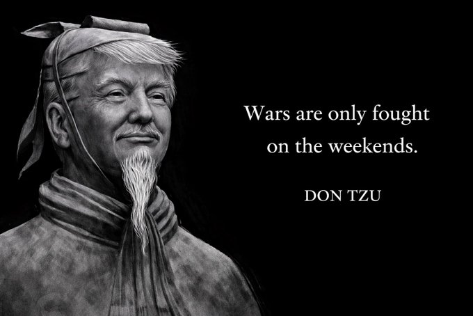 Wars are only fought on the weekends. DON TZU