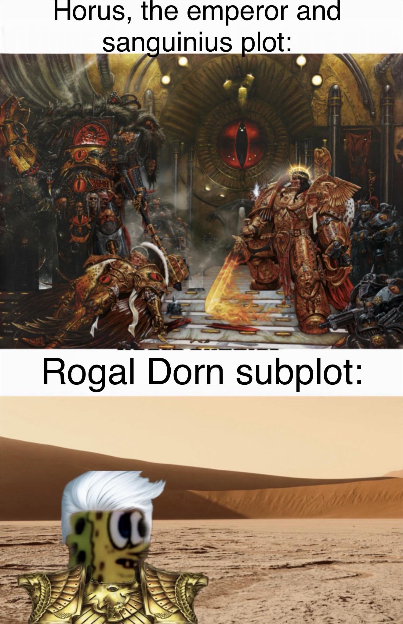 Horus, the emperor and sanguinius plot: Rogal Dorn subplot: