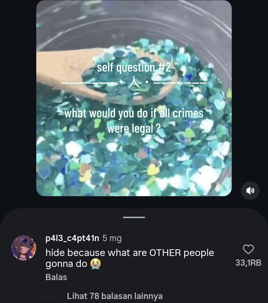 self question #2 what would you do if all crimes were legal p413_c4pt41n 5 mg hide because what are OTHER people gonna do Balas Lihat 78 balasan lainnya 33,1RB
