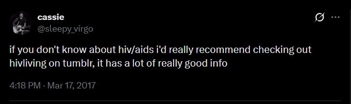 ... 99 cassie @sleepy virgo if you don't know about hiv/aids i'd really recommend checking out hivliving on tumblr, it has a lot of really good info 4:18 PM - Mar 17, 2017