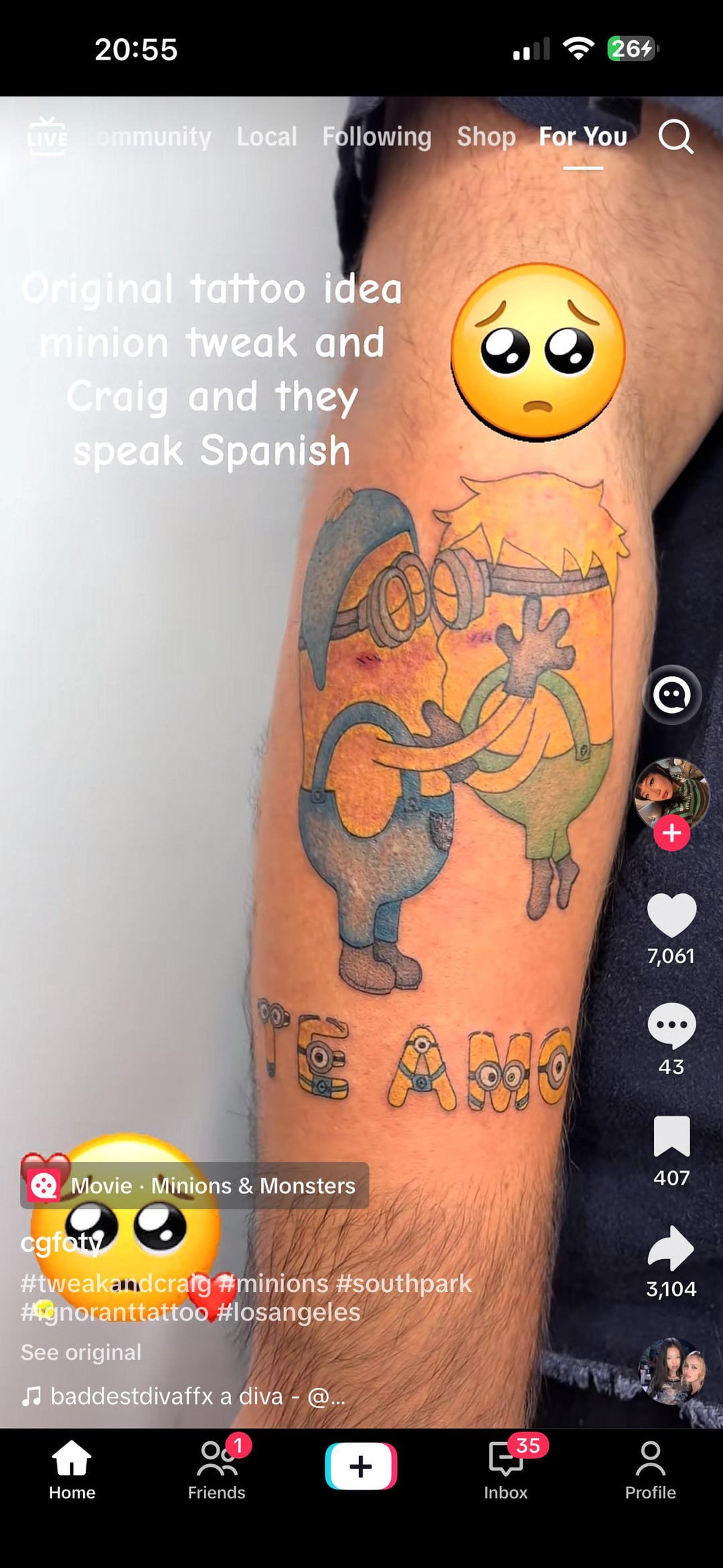 20:55 264 LIVE Tommunity Local Following Shop For You Original tattoo idea minion tweak and Craig and they speak Spanish TE AMO Movie Minions & Monsters cgfoty #tweakandcraig #minions #southpark #gnoranttattoo #losangeles See original ♫baddestdivaffx a diva - @... + 7,061 43 407 3,104 35 Profile + Home Friends Inbox
