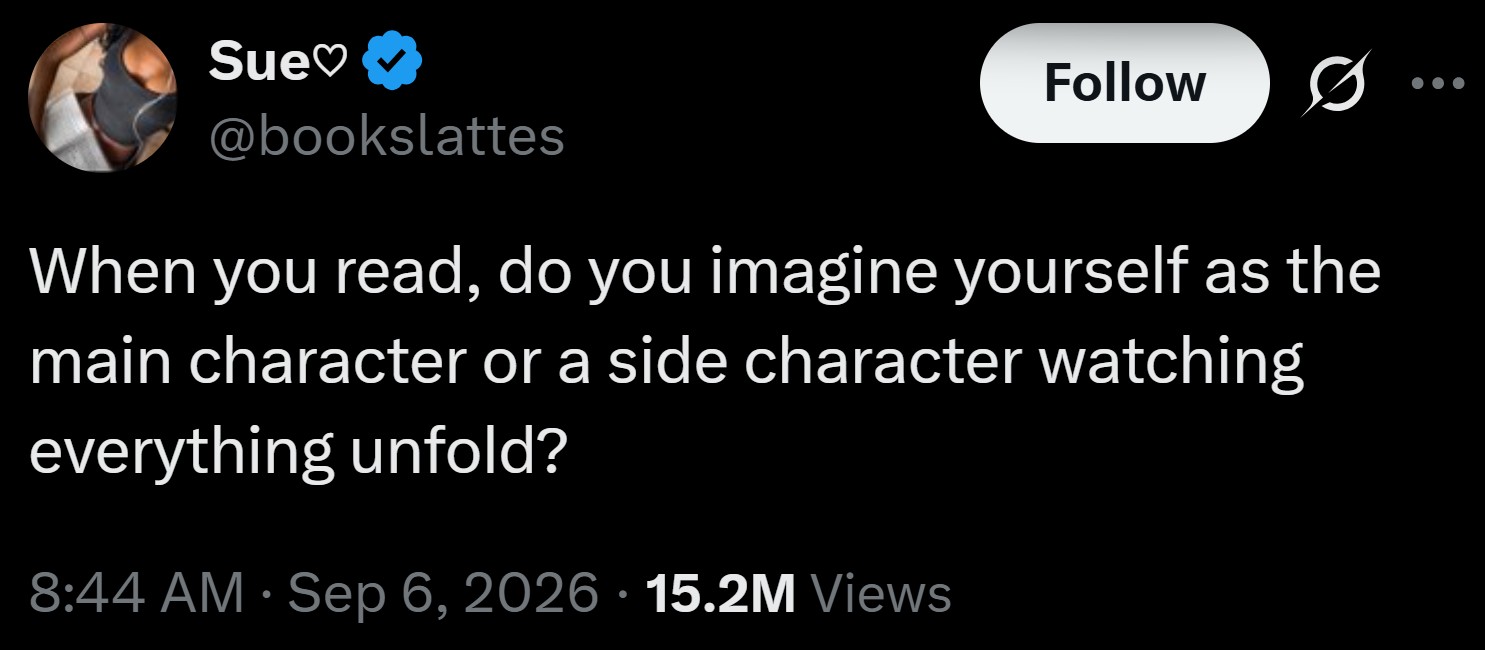 A tweet by bookslattes. It reads, "When you read, do you imagine yourself as the main character or a side character watching everything unfold?"