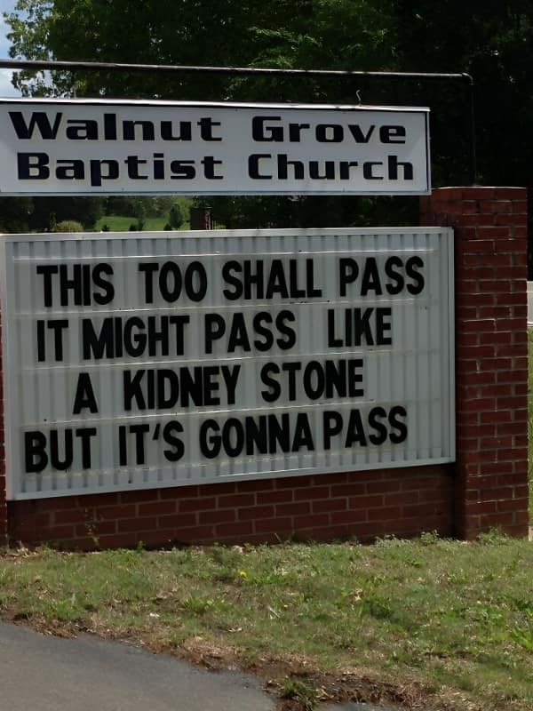 Walnut Grove Baptist Church THIS TOO SHALL PASS IT MIGHT PASS LIKE A KIDNEY STONE BUT IT'S GONNA PASS